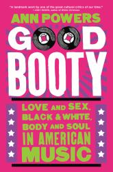 Good Booty : Love and Sex, Black and White, Body and Soul in American Music