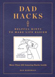 Dad Hacks : Helpful Hints to Make Life Easier