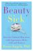 Beauty Sick : How the Cultural Obsession with Appearance Hurts Girls and Women