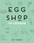 Egg Shop : The Cookbook