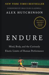 Endure : Mind, Body, and the Curiously Elastic Limits of Human Performance