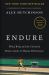 Endure : Mind, Body, and the Curiously Elastic Limits of Human Performance