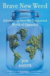 Brave New Weed : Adventures into the Uncharted World of Cannabis