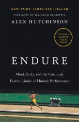 Endure : Mind, Body, and the Curiously Elastic Limits of Human Performance