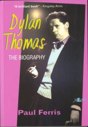 Dylan Thomas : The Biography