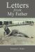 Letters from My Father : And the Healing They Brought Forth Forty Years Later in the Midst of Searching for My Ancestors