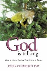 God Is Talking : How a Green Iguana Taught Me to Listen