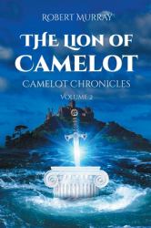The Lion of Camelot : Camelot Chronicles Volume 2