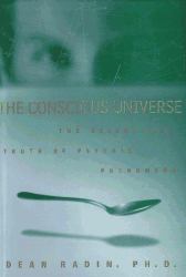 The Conscious Universe : The Scientific Truth of Psychic Phenomena