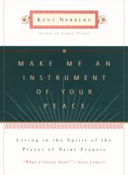Make Me an Instrument of Your Peace : Living in the Spirit of the Prayer of St. Francis