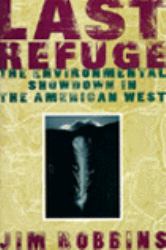 Last Refuge : The Environmental Showdown in the American West