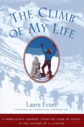 The Climb of My Life : A Miraculous Journey from the Edge of Death to the Victory of a Lifetime