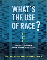 What's the Use of Race? : Modern Governance and the Biology of Difference