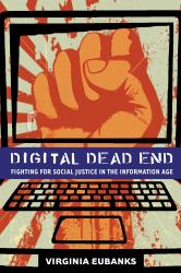 Digital Dead End : Fighting for Social Justice in the Information Age