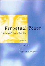 Perpetual Peace : Essays on Kant's Cosmopolitan Ideal