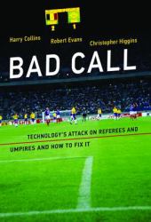 Bad Call : Technology's Attack on Referees and Umpires and How to Fix It