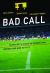 Bad Call : Technology's Attack on Referees and Umpires and How to Fix It