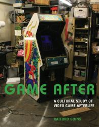 Game After : A Cultural Study of Video Game Afterlife