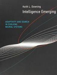 Intelligence Emerging : Adaptivity and Search in Evolving Neural Systems