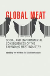 Global Meat : Social and Environmental Consequences of the Expanding Meat Industry