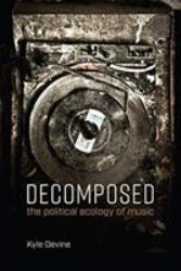 Decomposed : The Political Ecology of Music