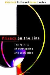 Privacy on the Line : The Politics of Wiretapping and Encryption