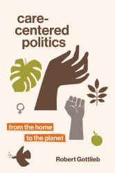 Care-Centered Politics : From the Home to the Planet
