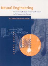 Neural Engineering : Computation, Representation, and Dynamics in Neurobiological Systems