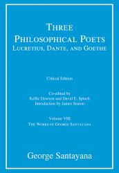 Three Philosophical Poets: Lucretius, Dante, and Goethe, Critical Edition, Volume 8 : Volume VIII