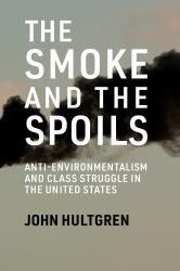 The Smoke and the Spoils : Anti-Environmentalism and Class Struggle in the United States