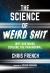 The Science of Weird Shit : Why Our Minds Conjure the Paranormal