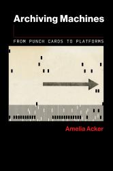Archiving Machines : From Punch Cards to Platforms