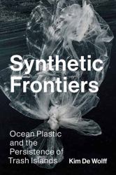 Synthetic Frontiers : Ocean Plastic and the Persistence of Trash Islands