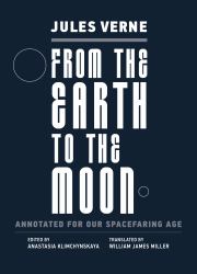 From the Earth to the Moon : Annotated for Our Spacefaring Age