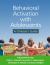 Behavioral Activation with Adolescents : A Clinician's Guide