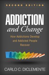 Addiction and Change : How Addictions Develop and Addicted People Recover