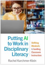 Putting AI to Work in Disciplinary Literacy : Shifting Mindsets and Guiding Classroom Instruction