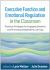 Executive Function and Emotional Regulation in the Classroom : Practical Strategies for Engaging Students and Promoting Independent Learning