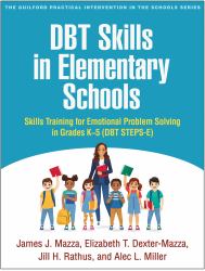 DBT Skills in Elementary Schools : Skills Training for Emotional Problem Solving in Grades K-5 (DBT STEPS-E)