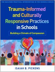 Trauma-Informed and Culturally Responsive Practices in Schools : Building a Climate of Compassion