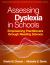 Assessing Dyslexia in Schools : Empowering Practitioners Through Reading Science