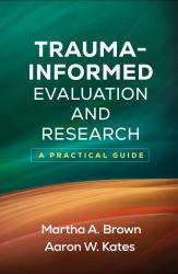 Trauma-Informed Evaluation and Research : A Practical Guide