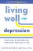 Living Well with Depression : Practical Strategies for Improving Your Daily Life