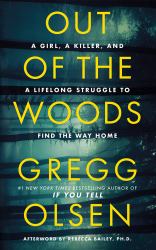Out of the Woods : A Girl, a Killer, and a Lifelong Struggle to Find the Way Home