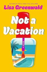 Not a Vacation : A Novel