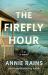 The Firefly Hour : A Novel The Firefly Hour : A Novel