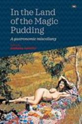 In the Land of the Magic Pudding : A Gastronomic Miscellany