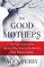 The Good Mothers : The True Story of the Women Who Took on the World's Most Powerful Mafia