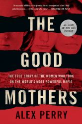 The Good Mothers : The True Story of the Women Who Took on the World's Most Powerful Mafia