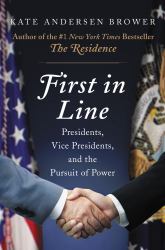 First in Line : Presidents, Vice Presidents, and the Pursuit of Power